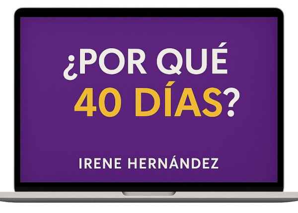 ¿POR QUÉ 40 DÍAS?